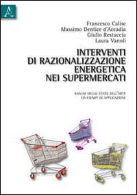 Interventi di razionalizzazione energetica nei supermercati. Analisi dello stato dell'arte ed esempi di applicazione Interventi di razionalizzazione energetica nei supermercati. Analisi dello stato dell'arte ed esempi di applicazione