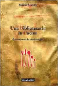 Una bibliotecaria in cucina. A tavola con le mie famiglie Una bibliotecaria in cucina. A tavola con le mie famiglie