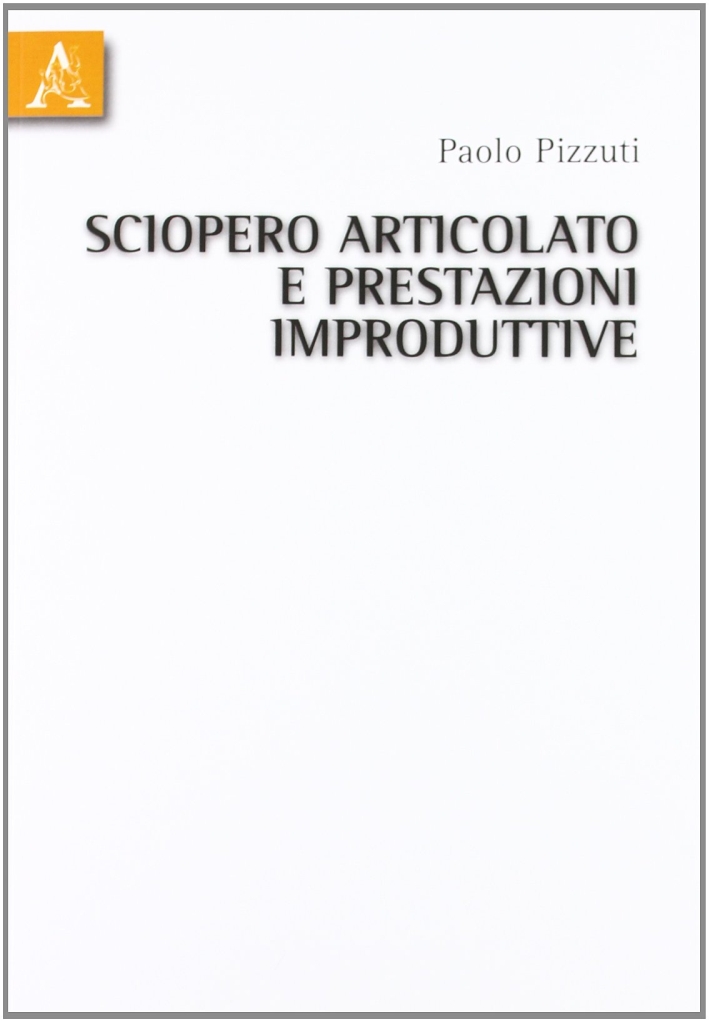 Sciopero articolato e prestazioni improduttive Sciopero articolato e prestazioni improduttive