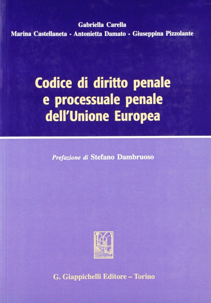 Codice di diritto penale e processuale penale dell'Unione Europea Codice di diritto penale e processuale penale dell'Unione Europea