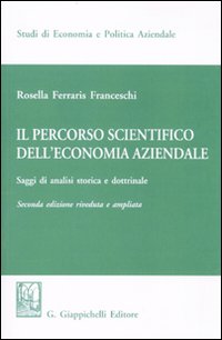Il percorso scientifico dell'economia aziendale. Saggi di analisi storica e dottrinale Il percorso scientifico dell'economia aziendale. Saggi di analisi storica e dottrinale