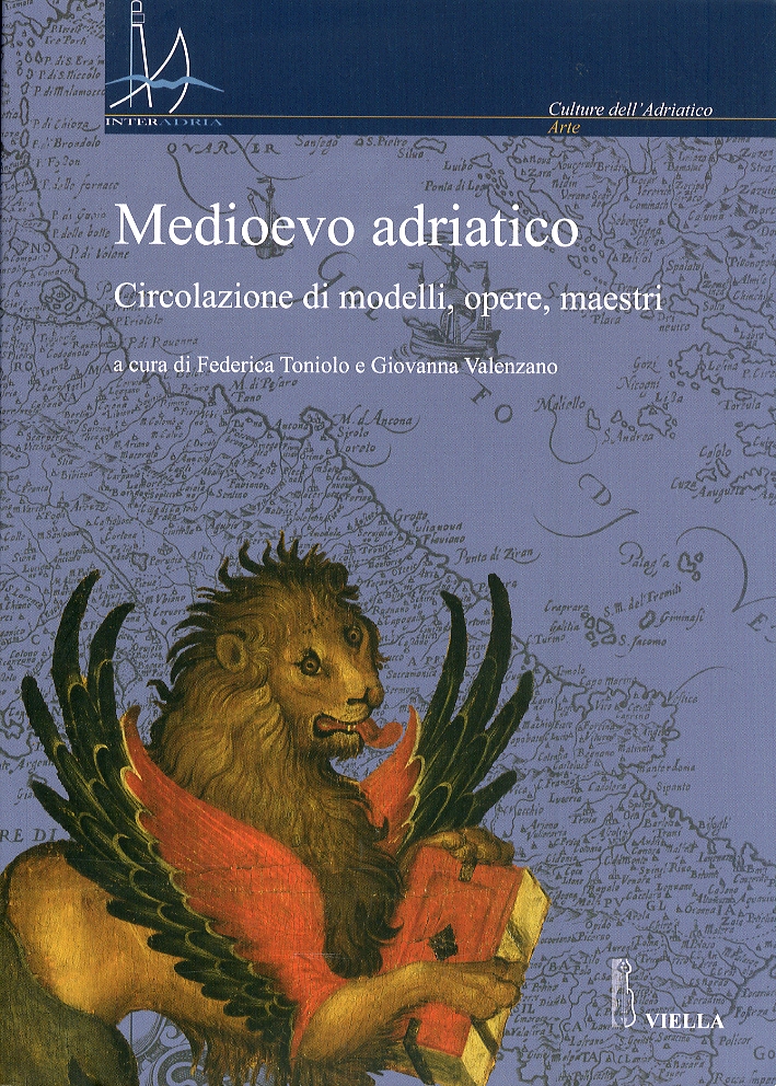 Medioevo adriatico. Circolazione di modelli, opere, maestri Medioevo adriatico. Circolazione di modelli, opere, maestri