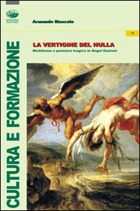 La vertigine del nulla. Nichilismo e pensiero tragico in Angel Ganivet La vertigine del nulla. Nichilismo e pensiero tragico in Angel Ganivet