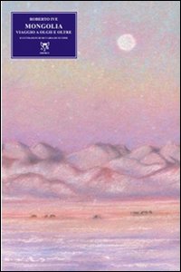 Mongolia. Viaggio a Olgii e oltre Mongolia. Viaggio a Olgii e oltre