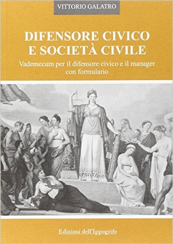Difensore civico e società civile. Vademecum per il difensore civico e il manager con formulario Difensore civico e società civile. Vademecum per il difensore civico e il manager con formulario