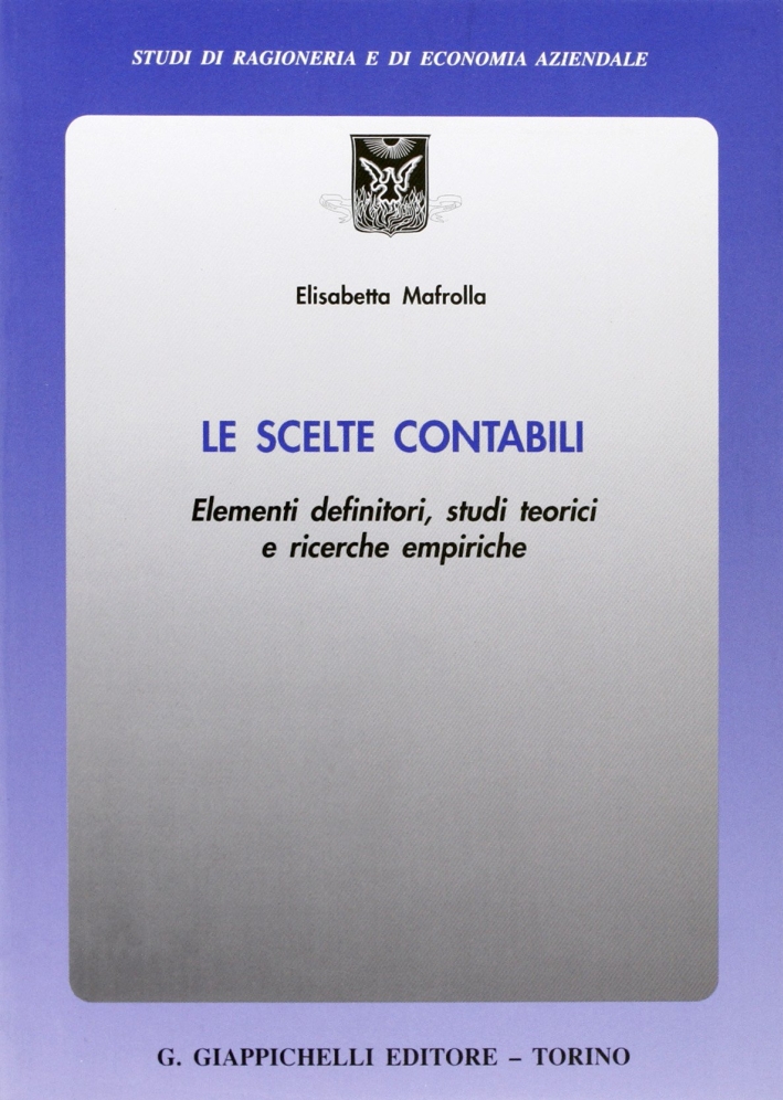 Le scelte contabili. Elementi definitori, studi teorici e ricerche empiriche Le scelte contabili. Elementi definitori, studi teorici e ricerche empiriche