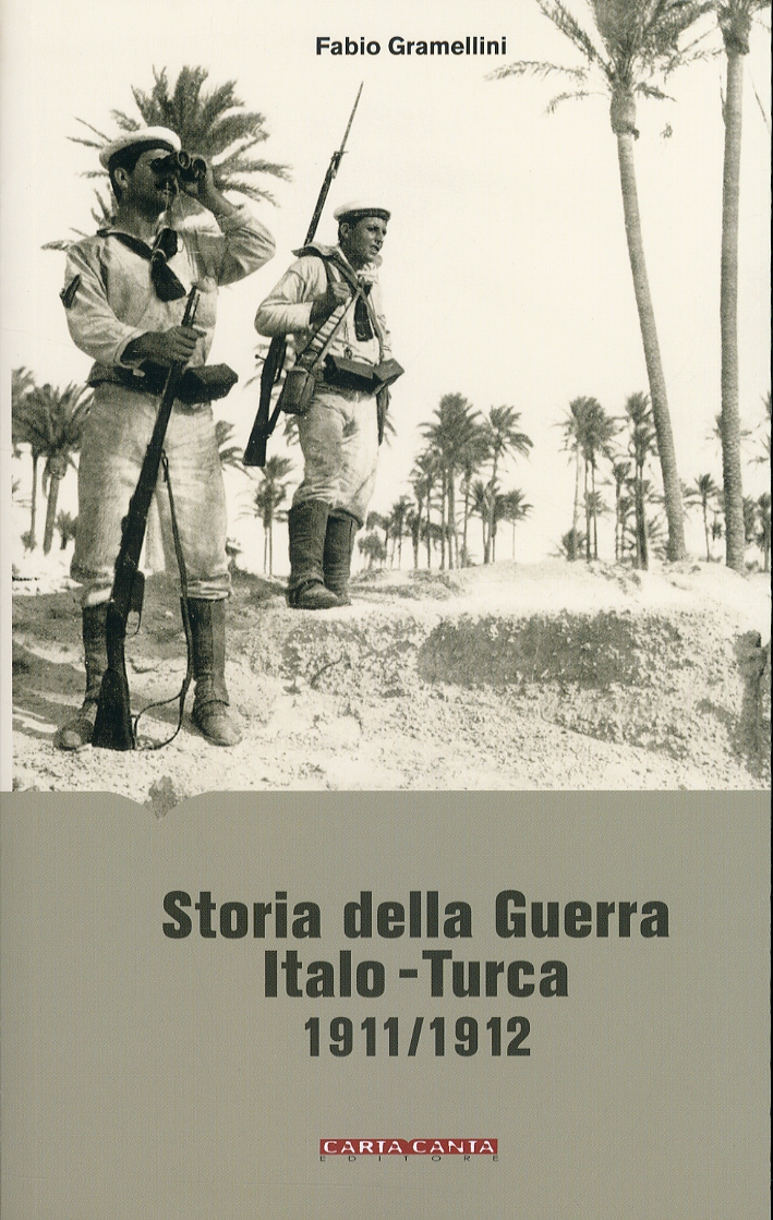 Storia della guerra Italo Turca. 1911-1912 Storia della guerra Italo Turca. 1911-1912