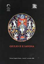 Giulio II e Savona. Sessione inaugurale del Convegno «Metafore di un pontificato. Giulio II, 1503-1513» (Savona, 7 novembre 2008) Giulio II e Savona. Sessione inaugurale del Convegno «Metafore di un pontificato. Giulio II, 1503-1513» (Savona, 7 novembre 2008)