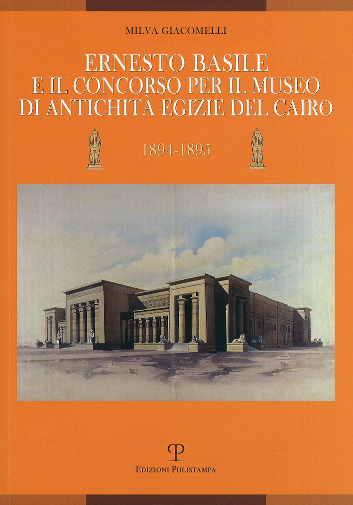 Ernesto Basile e il concorso per il museo di antichità egizie del Cairo (1894-1895) Ernesto Basile e il concorso per il museo di antichità egizie del Cairo (1894-1895)