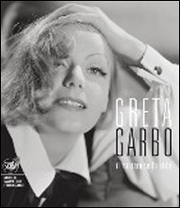 Greta Garbo, bellezza, mito, eleganza. Ediz. illustrata Greta Garbo, bellezza, mito, eleganza. Ediz. illustrata