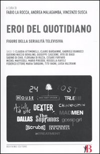 Gli eroi del quotidiano. Figure della serialità televisiva Gli eroi del quotidiano. Figure della serialità televisiva