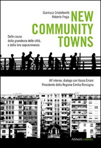 New community towns. Delle cause della grandezza delle città, e della loro sopravvivenza New community towns. Delle cause della grandezza delle città, e della loro sopravvivenza