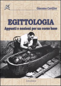 Egittologia. Appunti e nozioni per un corso di base Egittologia. Appunti e nozioni per un corso di base