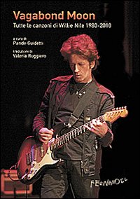 Vagabond moon. Tutte le canzoni di Willie Nile 1980-2010. Con CD Audio Vagabond moon. Tutte le canzoni di Willie Nile 1980-2010. Con CD Audio