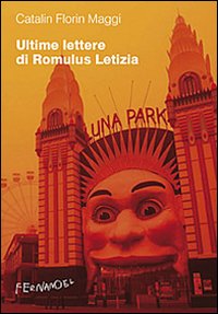 Ultime lettere di Romulus Letizia. La vita quotidiana al tempo di Silviu Berlusconescu Ultime lettere di Romulus Letizia. La vita quotidiana al tempo di Silviu Berlusconescu