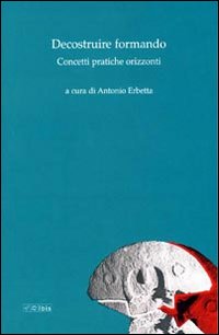 Decostruire formando. Concetti pratiche orizzonti Decostruire formando. Concetti pratiche orizzonti