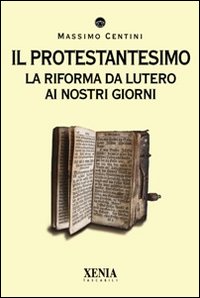 Il protestantesimo. La riforma da Lutero ai nostri giorni Il protestantesimo. La riforma da Lutero ai nostri giorni