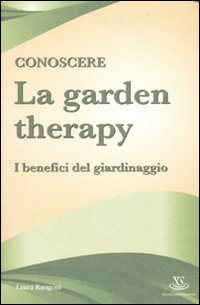 Conoscere la garden therapy. I benefici del giardinaggio Conoscere la garden therapy. I benefici del giardinaggio