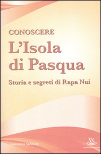 Conoscere l'Isola di Pasqua. Storia e segreti di Rapa Nui Conoscere l'Isola di Pasqua. Storia e segreti di Rapa Nui