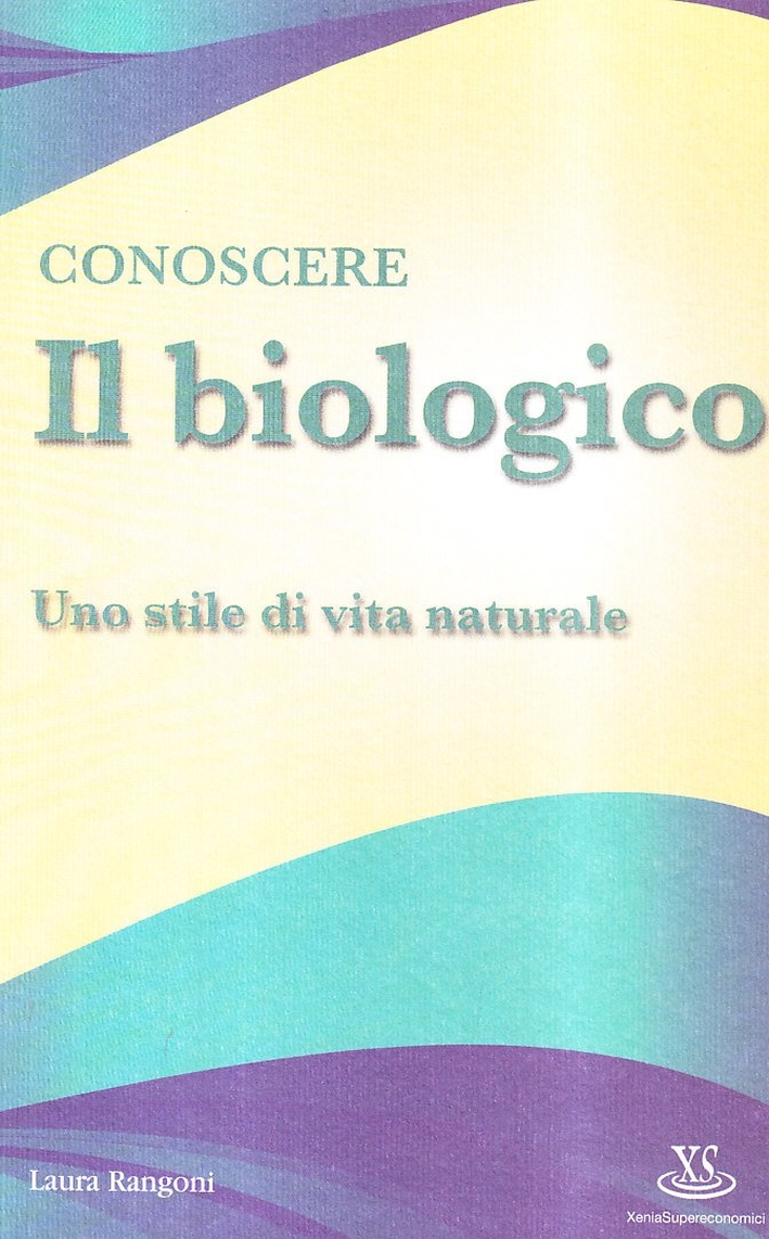 Conoscere il biologico. Uno stile di vita naturale Conoscere il biologico. Uno stile di vita naturale