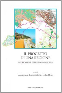 Il Progetto di una Regione. Pianificazione e Territorio in Liguria