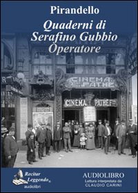 Pirandello. Quaderni di Serafino Gubbio operatore. Audiolibro. CD Audio formato MP3. Ediz. integrale