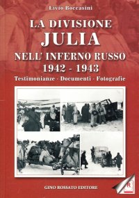 La divisione Julia nell'inferno russo 1942-1943. Testimonianze, documenti, fotografie