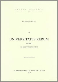 Le universitates rerum. Studio di diritto romano (rist. anast. 1894)