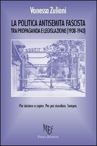 La Politica Antisemita Fascista tra Propaganda e Legislazione (1938-1943). Per Iniziare a Capire. per Poi Ricordare. Sempre