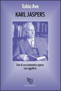 Karl Jaspers. La Filosofia di Jaspers Conquista Ancora L'Uomo Moderno