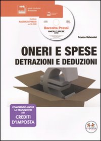 Oneri e spese: detrazioni e deduzioni. Con CD-ROM Oneri e spese: detrazioni e deduzioni. Con CD-ROM
