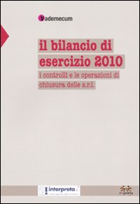 Il bilancio di esercizio 2010. I controlli e le operazioni di chiusura delle s.r.l Il bilancio di esercizio 2010. I controlli e le operazioni di chiusura delle s.r.l