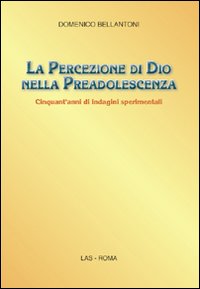 La percezione di Dio nella preadolescenza. Cinquant'anni di indagini sperimentali La percezione di Dio nella preadolescenza. Cinquant'anni di indagini sperimentali