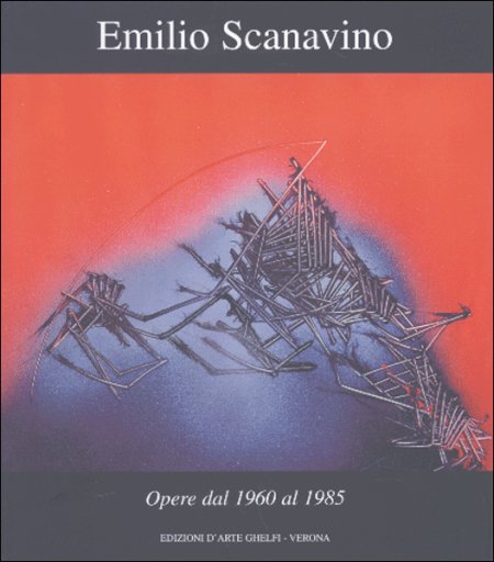 Emilio Scanavino. Opere dal 1960 al 1985 Emilio Scanavino. Opere dal 1960 al 1985