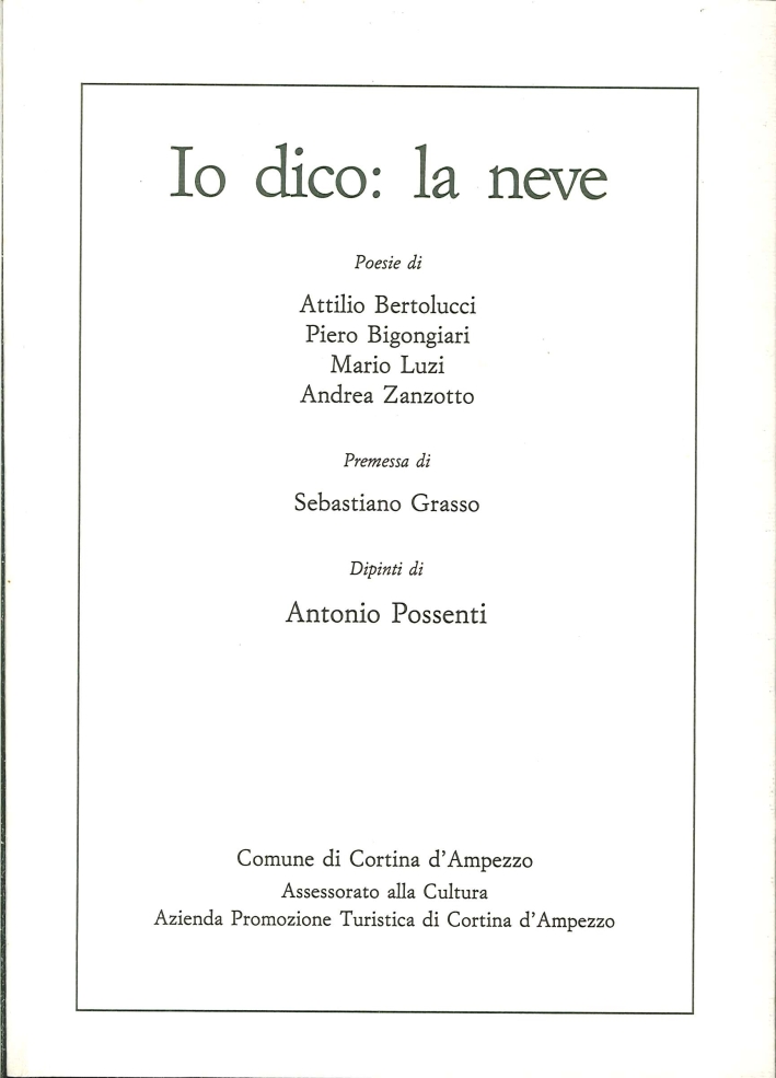 Io Dico: la Neve. Poesie di Bertolucci, Bigongiari, Luzi, Zanzotto. Dipinti di Antonio Possenti Io Dico: la Neve. Poesie di Bertolucci, Bigongiari, Luzi, Zanzotto. Dipinti di Antonio Possenti
