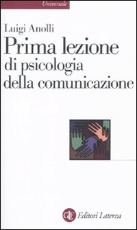 Prima lezione di psicologia della comunicazione Prima lezione di psicologia della comunicazione