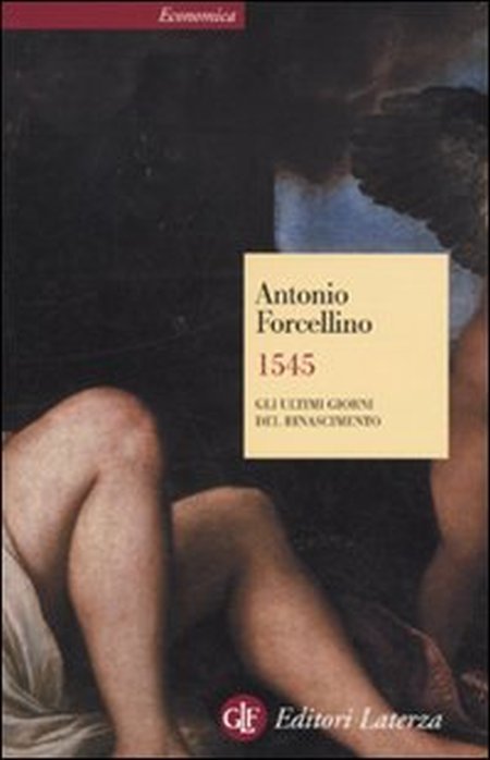 1545. Gli ultimi giorni del Rinascimento 1545. Gli ultimi giorni del Rinascimento