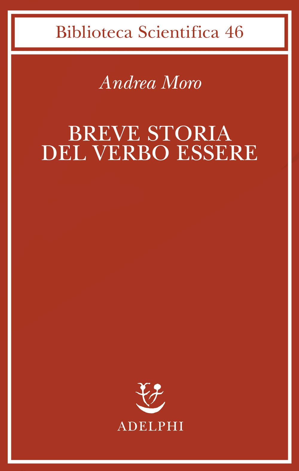 Breve storia del verbo essere. Viaggio al centro della frase Breve storia del verbo essere. Viaggio al centro della frase