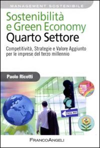 Sostenibilità e green economy. Quarto settore. Competitività, strategie e valore aggiunto per le imprese del terzo millennio Sostenibilità e green economy. Quarto settore. Competitività, strategie e valore aggiunto per le imprese del terzo millennio