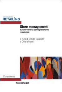 Store management. Il punto vendita come luogo di customer experience Store management. Il punto vendita come luogo di customer experience
