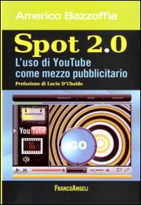 Spot 2.0. L'uso di You Tube come mezzo pubblicitario Spot 2.0. L'uso di You Tube come mezzo pubblicitario