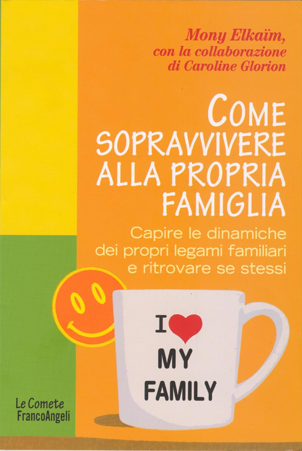 Come sopravvivere alla propria famiglia. Capire le dinamiche dei propri legami familiari e ritrovare se stessi Come sopravvivere alla propria famiglia. Capire le dinamiche dei propri legami familiari e ritrovare se stessi