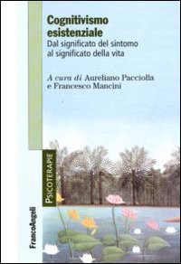 Cognitivismo esistenziale. Dal significato del sintomo al significato della vita Cognitivismo esistenziale. Dal significato del sintomo al significato della vita