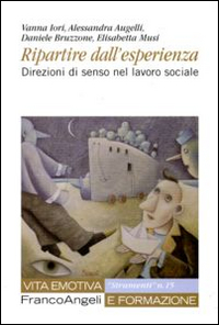 Ripartire dall'esperienza. Direzioni di senso nel lavoro sociale Ripartire dall'esperienza. Direzioni di senso nel lavoro sociale