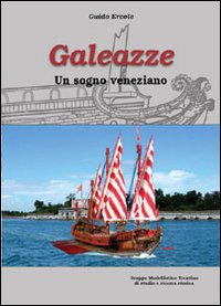 Galeazze. Un sogno veneziano Galeazze. Un sogno veneziano