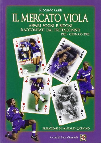 Il Mercato Viola. Affari Sogni e Bidoni Raccontati dai Protagonisti, 1931-Gennaio 2010 Il Mercato Viola. Affari Sogni e Bidoni Raccontati dai Protagonisti, 1931-Gennaio 2010