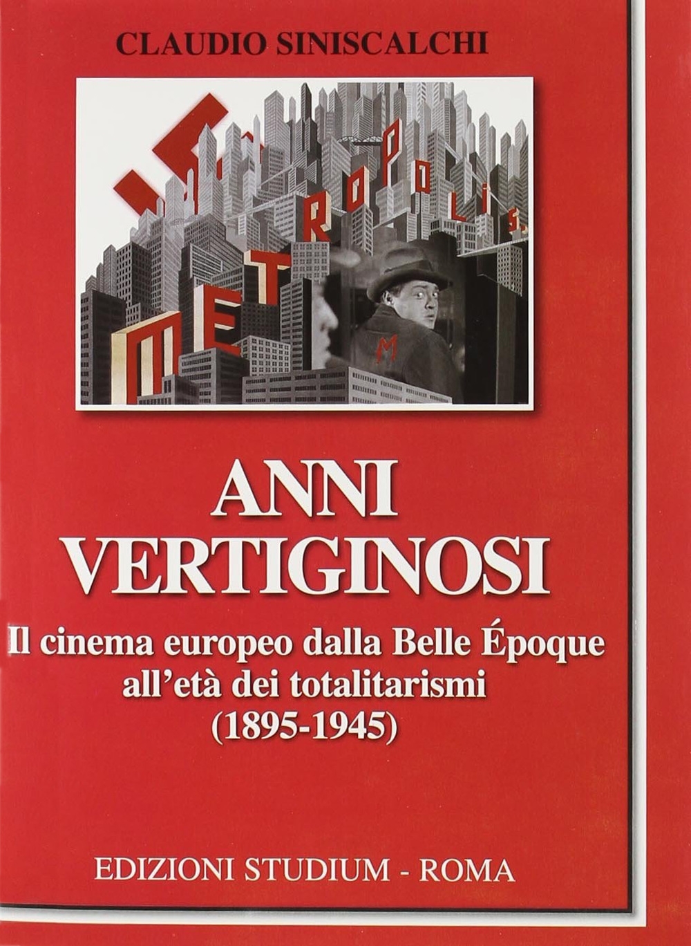 Anni vertiginosi. Il cinema europeo dalla Belle Époque all'età dei totalitarismi (1895-1945) Anni vertiginosi. Il cinema europeo dalla Belle Époque all'età dei totalitarismi (1895-1945)