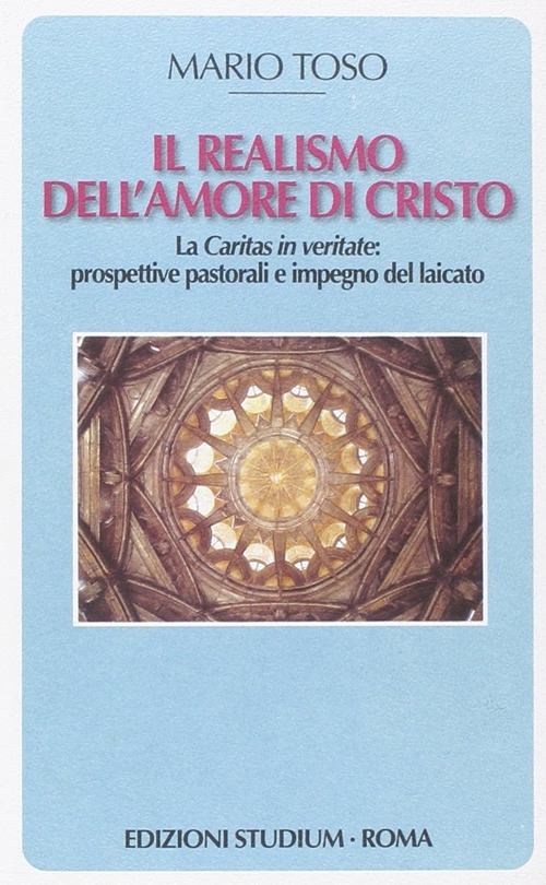 Il realismo dell'amore di Cristo. La Caritas in Veritate. Prospettive pastorali e impegno del laicato Il realismo dell'amore di Cristo. La Caritas in Veritate. Prospettive pastorali e impegno del laicato