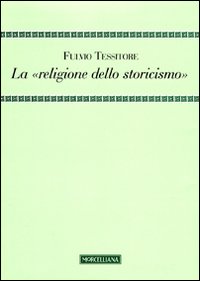 La «religione dello storicismo» La «religione dello storicismo»