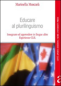 Educare al plurilinguismo. Insegnare ed apprendere in lingue altre. Esperienze Educare al plurilinguismo. Insegnare ed apprendere in lingue altre. Esperienze